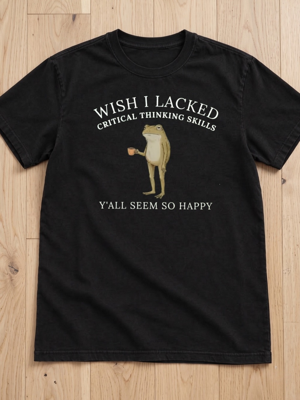 Gildan Black Frog Tee, Wish I Lacked Critical Thinking Skills Shirt